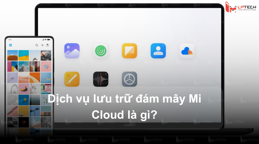 Dịch vụ lưu trữ đám mây Mi Cloud là gì?