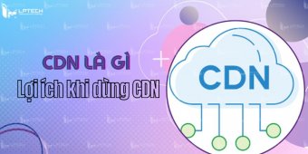 CDN là gì? Lợi ích khi sử dụng mạng phân phối nội dung (CDN)