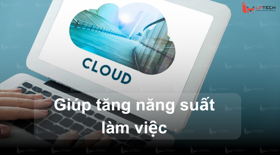 Giúp tăng năng suất làm việc