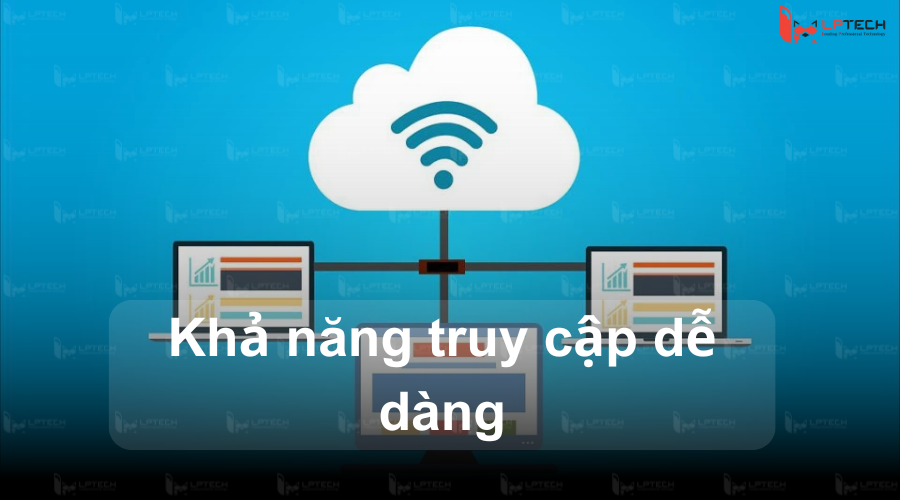 Khả năng truy cập dễ dàng