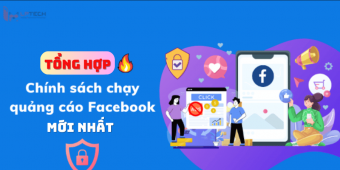 Tổng hợp chính sách chạy quảng cáo Facebook mới nhất 2025