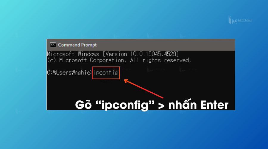 Nhập "ipconfig" > nhấn Enter