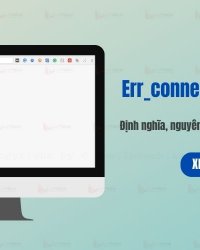 Lỗi err_connection_refused là gì? Nguyên nhân và cách sửa