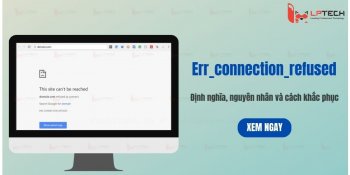 Lỗi err_connection_refused là gì? Nguyên nhân và cách sửa
