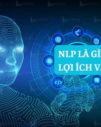 NLP là gì? Lợi ích và các ứng dụng thực tiễn của NLP