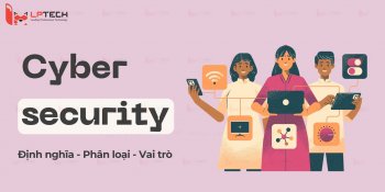 Cyber security là gì? Phân loại và vai trò của cyber security