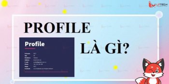 Profile là gì? Profile bao gồm thông tin gì? Cách tạo profile cá nhân