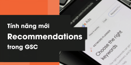 Recommendations là gì? Tính năng "Recommendations" mới của GSC