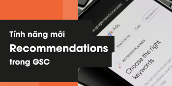 Recommendations là gì? Tính năng "Recommendations" mới của GSC