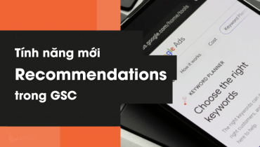 Recommendations là gì? Tính năng "Recommendations" mới của GSC