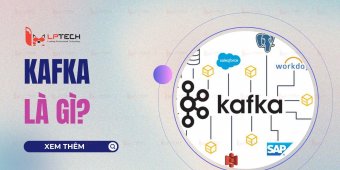 Kafka là gì? Cách thức hoạt động và ứng dụng của Kafka