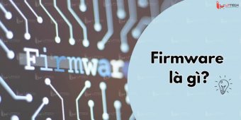 Firmware là gì? Phân loại và phân biệt Firmware với Software