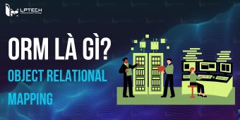 ORM là gì? Hiểu Object Relational Mapping thế nào cho đúng?
