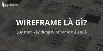 Wireframe là gì? Quy trình xây dựng khung xương thiết kế