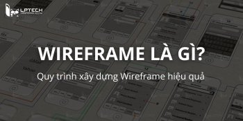 Wireframe là gì? Quy trình xây dựng khung xương thiết kế