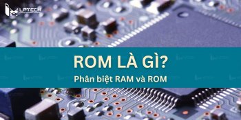 ROM là gì? Chức năng và cách phân biệt ROM với RAM