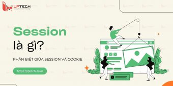 Session là gì? Cách phân biệt giữa phiên (session) và cookie