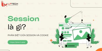 Session là gì? Cách phân biệt giữa phiên (session) và cookie