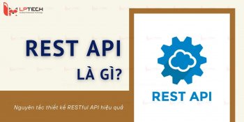 REST API là gì? Nguyên tắc thiết kế RESTful API hiệu quả