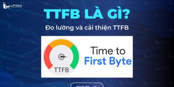 TTFB là gì? Cách đo lường và cải thiện TTFB cho website