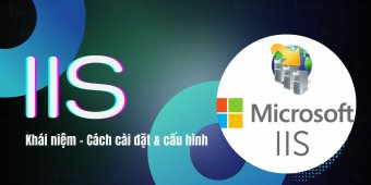 IIS là gì? Cách cài đặt và cấu hình máy chủ IIS