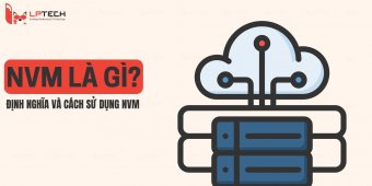 NVM là gì? Tìm hiểu định nghĩa và cách sử dụng NVM