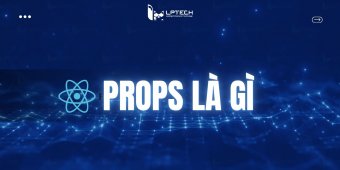 Props là gì? Bí quyết sử dụng Props sao cho hợp lý nhất