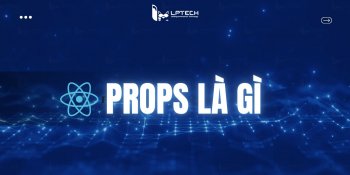 Props là gì? Bí quyết sử dụng Props sao cho hợp lý nhất