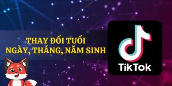 Cách thay đổi ngày, tháng, năm sinh trên Tiktok đơn giản