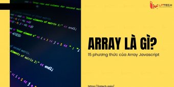 Array là gì? Tổng hợp 15 phương thức của Array Javascript