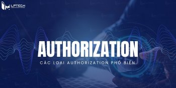 Authorization là gì? Các loại Authorization phổ biến