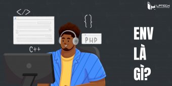 Env là gì? Hướng dẫn lưu trữ biến môi trường hiệu quả