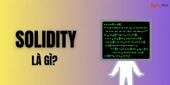 Solidity là gì? Tổng quan về ngôn ngữ Solidity tiềm năng