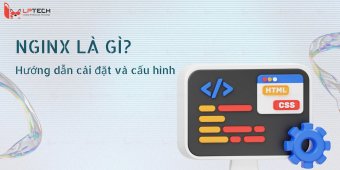 NGINX là gì? Hướng dẫn cài đặt và cấu hình NGINX