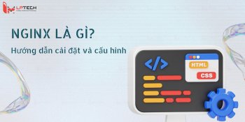 NGINX là gì? Hướng dẫn cài đặt và cấu hình NGINX