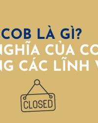 COB là gì? 2 ý nghĩa quan trọng của COB để tránh bị nhầm lẫn