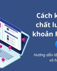 Cách kiểm tra chất lượng tài khoản chạy quảng cáo Facebook