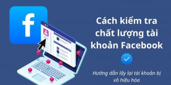 Cách kiểm tra chất lượng tài khoản chạy quảng cáo Facebook