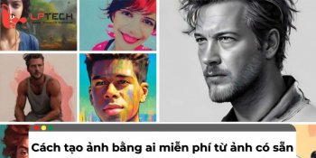 Cách tạo ảnh bằng ai miễn phí từ ảnh có sẵn