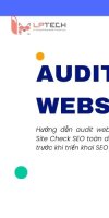 Audit Website từ A–Z: Tổng hợp các checklist site check SEOer cần biết